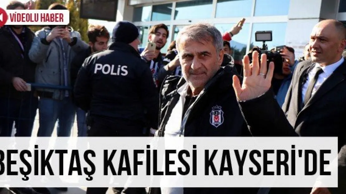 Beşiktaş kafilesi Kayseri'de