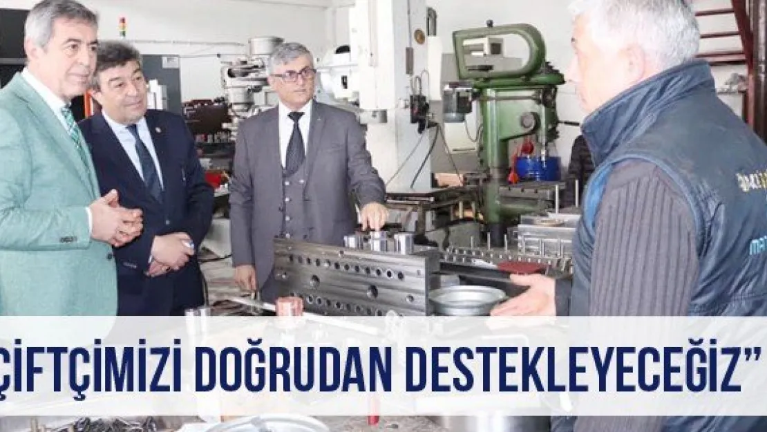 'Çiftçimizi doğrudan destekleyeceğiz'