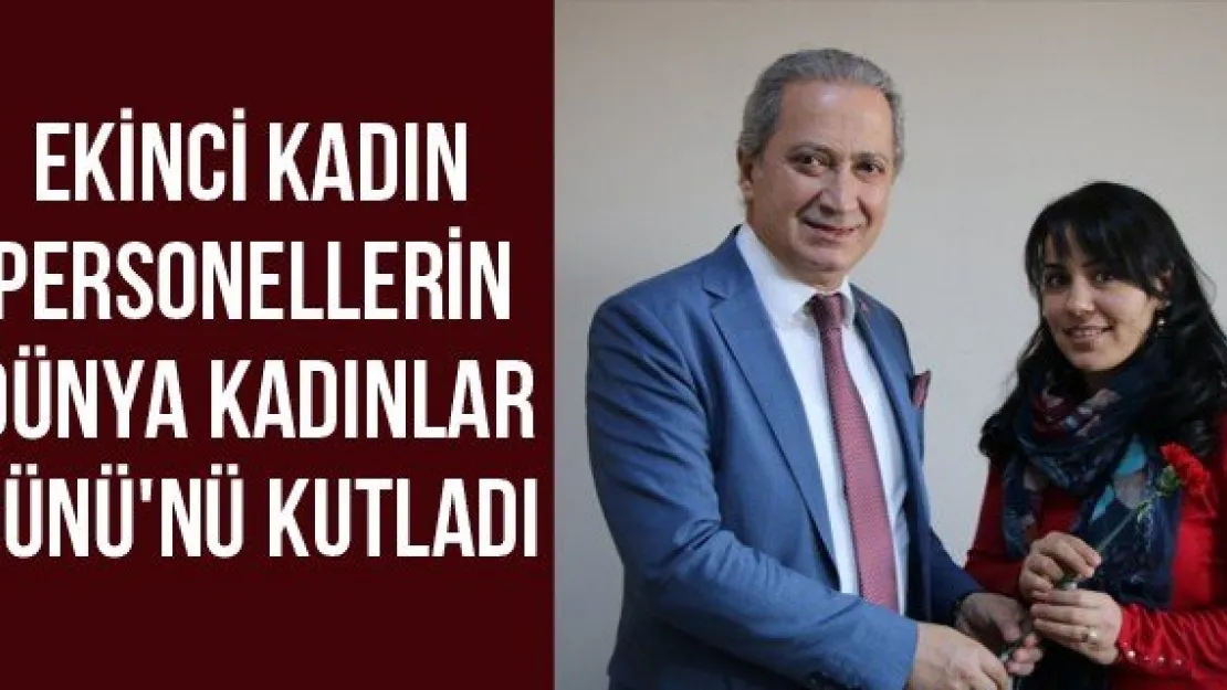 Ekinci Kadın Personellerin Dünya Kadınlar Günü'nü Kutladı