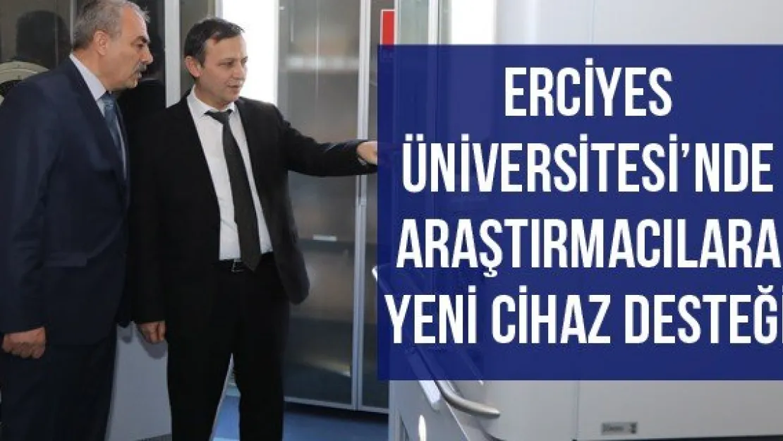 Erciyes Üniversitesi'nde Araştırmacılara Yeni Cihaz Desteği