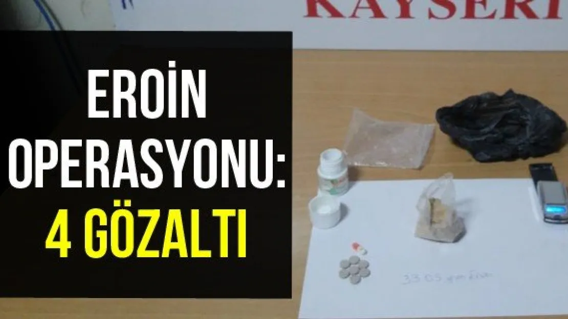 Eroin operasyonu: 4 gözaltı