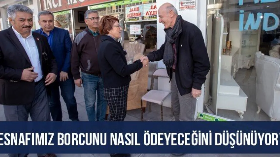 'Esnafımız borcunu nasıl ödeyeceğini düşünüyor'