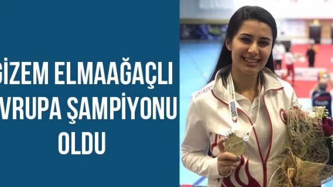 Gizem Elmaağaçlı Avrupa Şampiyonu oldu