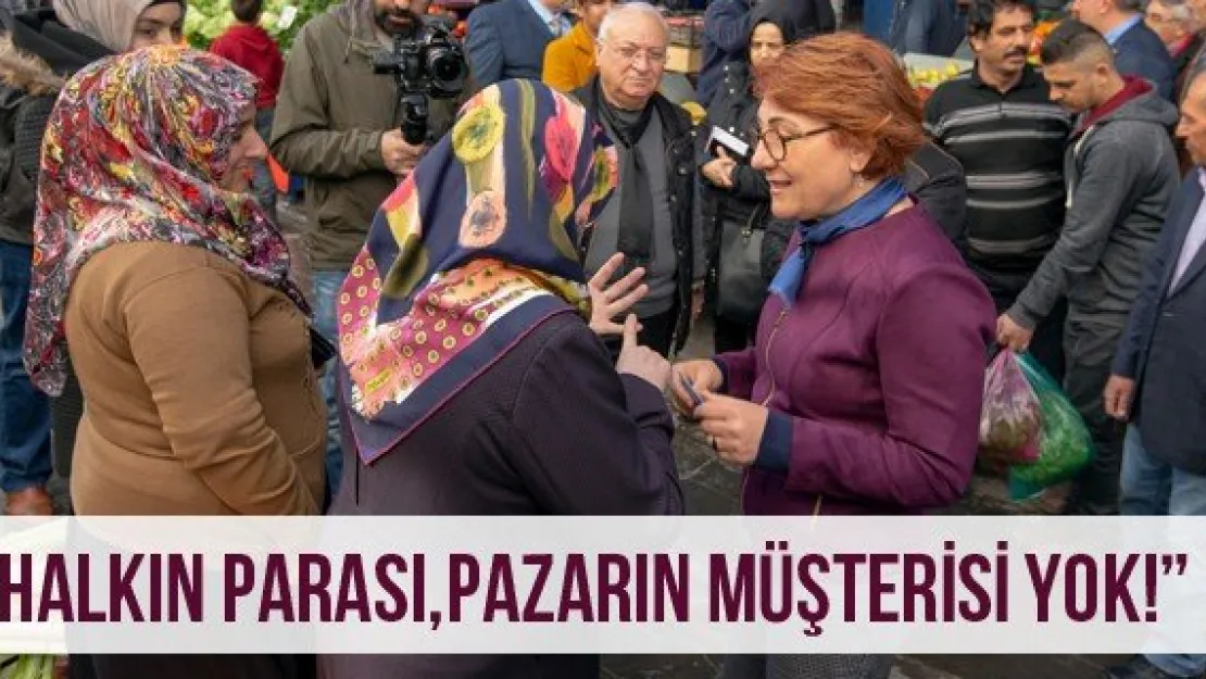 'Halkın parası, pazarın müşterisi yok!'
