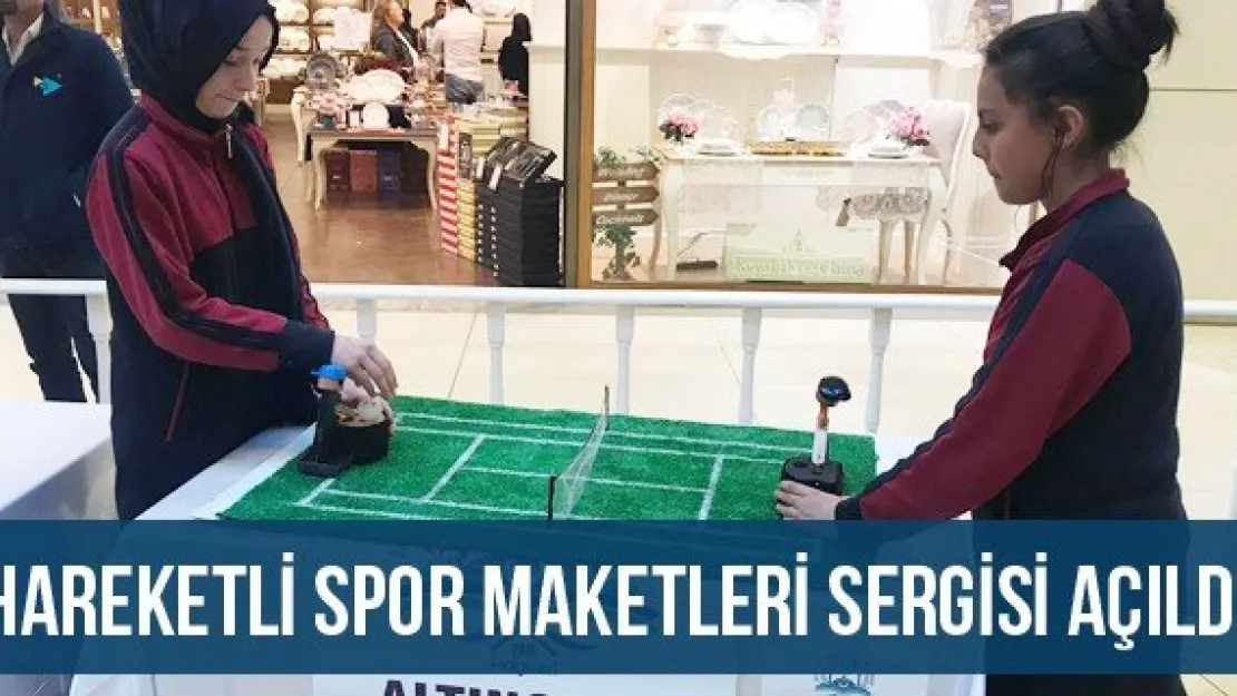 Hareketli Spor Maketleri Sergisi açıldı