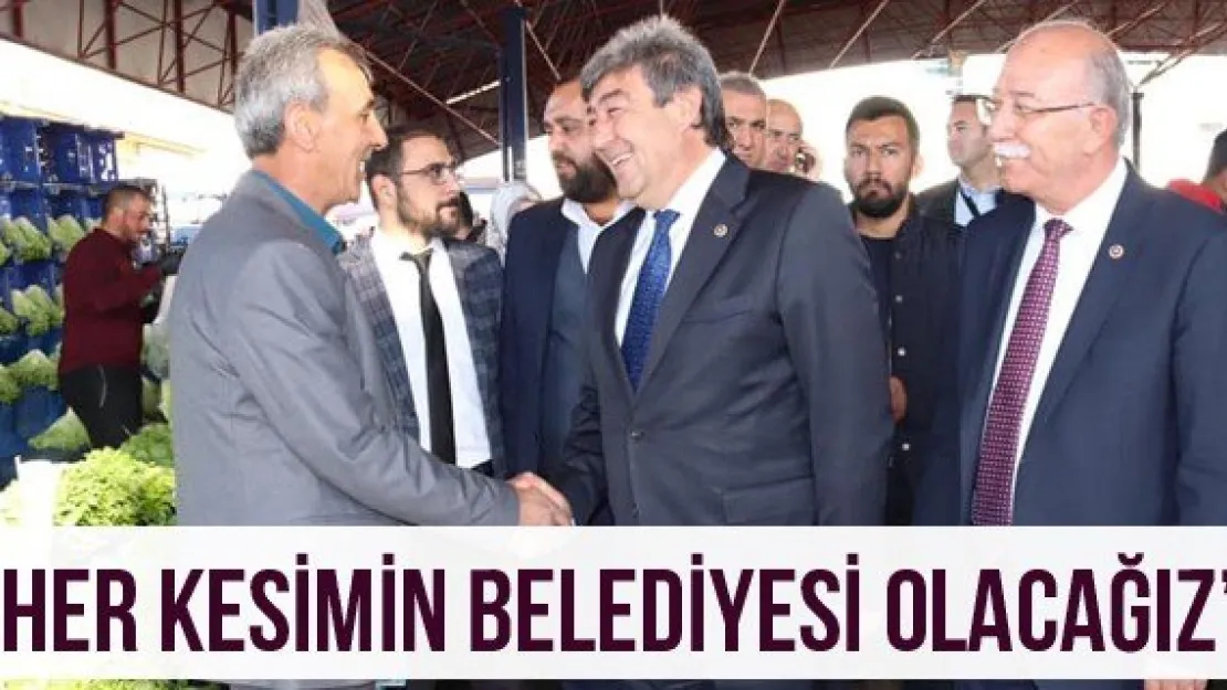 'Her kesimin belediyesi olacağız'