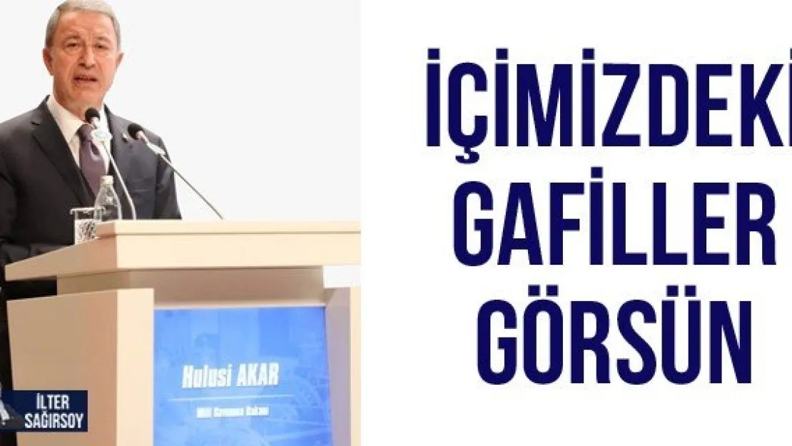 İÇİMİZDEKİ GAFİLLER GÖRSÜN