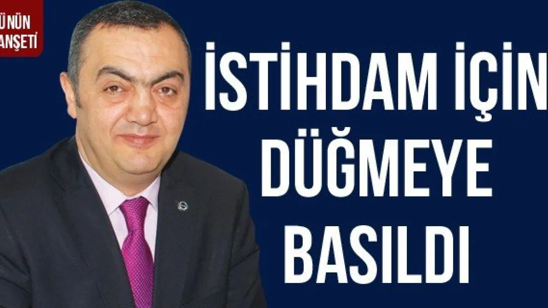 İSTİHDAM İÇİN DÜĞMEYE BASILDI