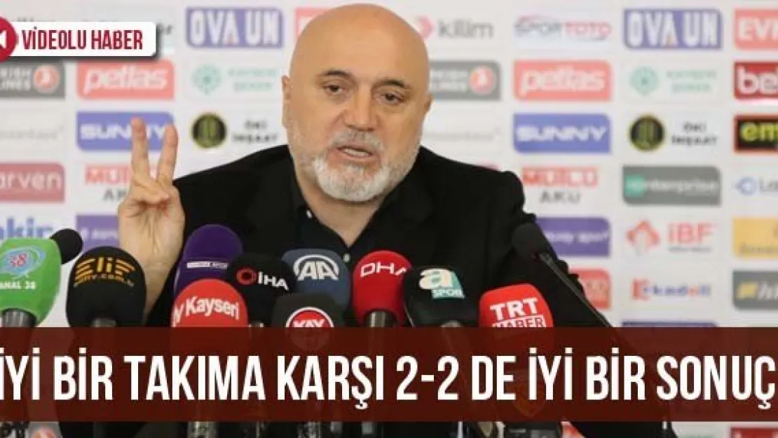  'İyi bir takıma karşı 2-2 de iyi bir sonuç'