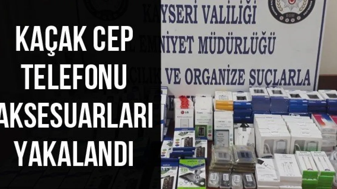 Kaçak Cep Telefonu Aksesuarları Yakalandı