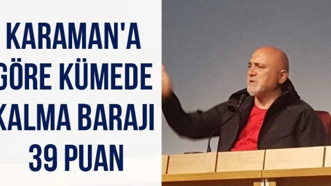 Karaman'a göre kümede kalma barajı 39 puan