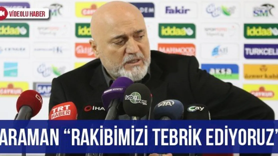 Karaman: 'Rakibimizi tebrik ediyoruz'