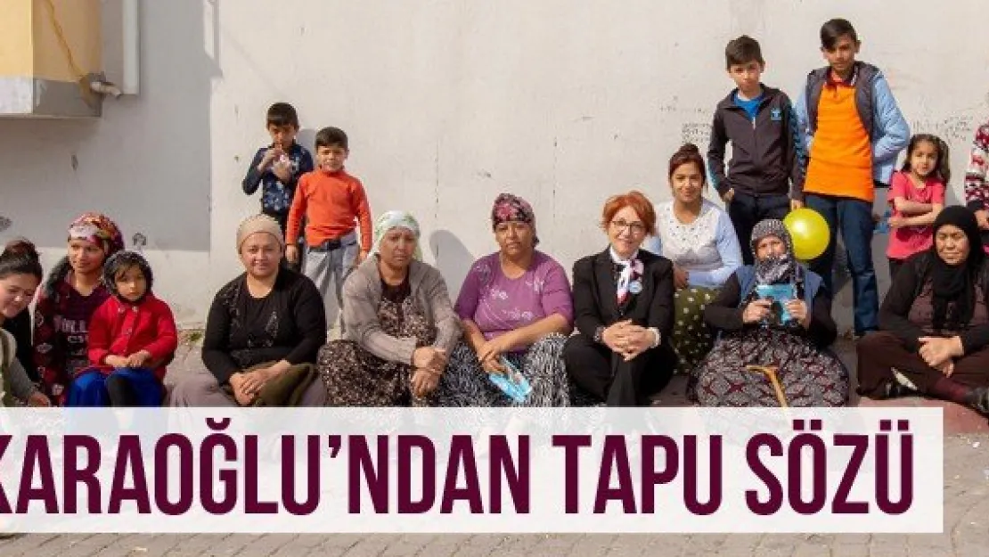 Karaoğlu'ndan Tapu Sözü