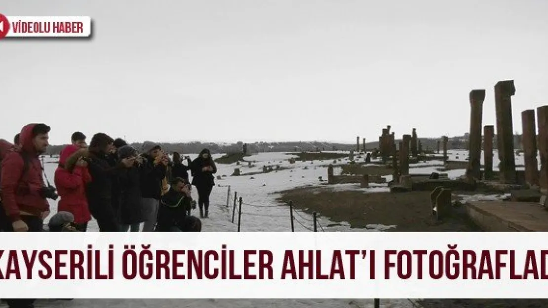 Kayserili Öğrenciler Ahlat'ı Fotoğrafladı