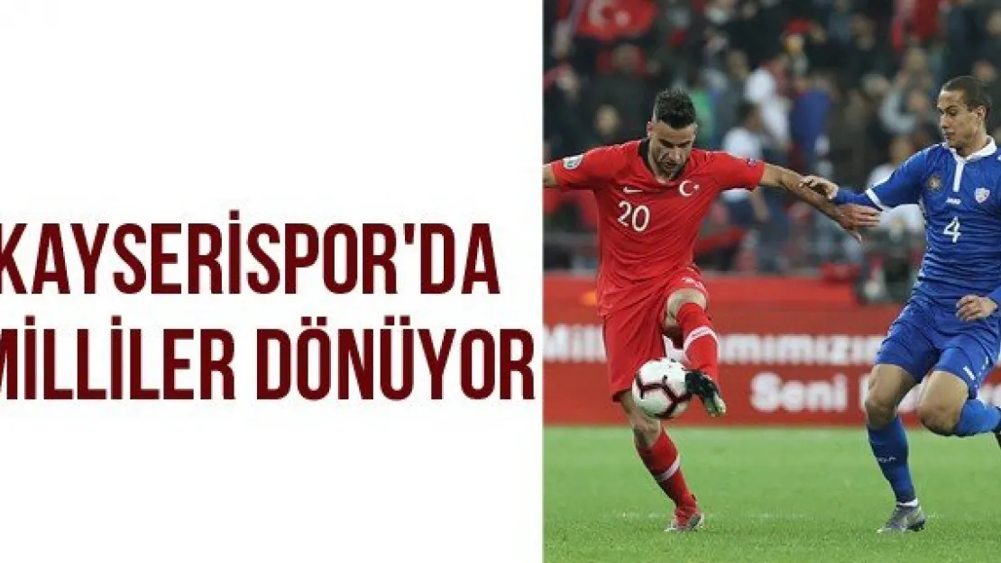 Kayserispor'da Milliler dönüyor