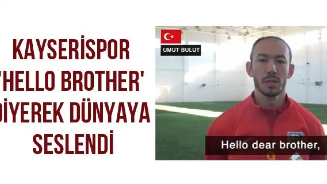 Kayserispor 'Hello Brother' diyerek dünyaya seslendi