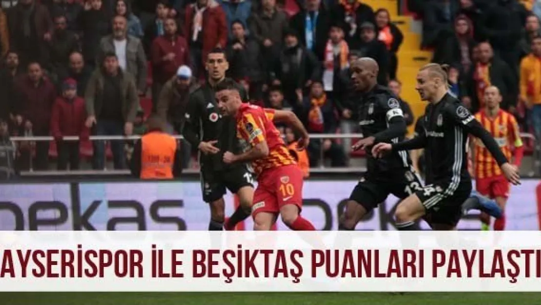 Kayserispor İle Beşiktaş Puanları Paylaştı
