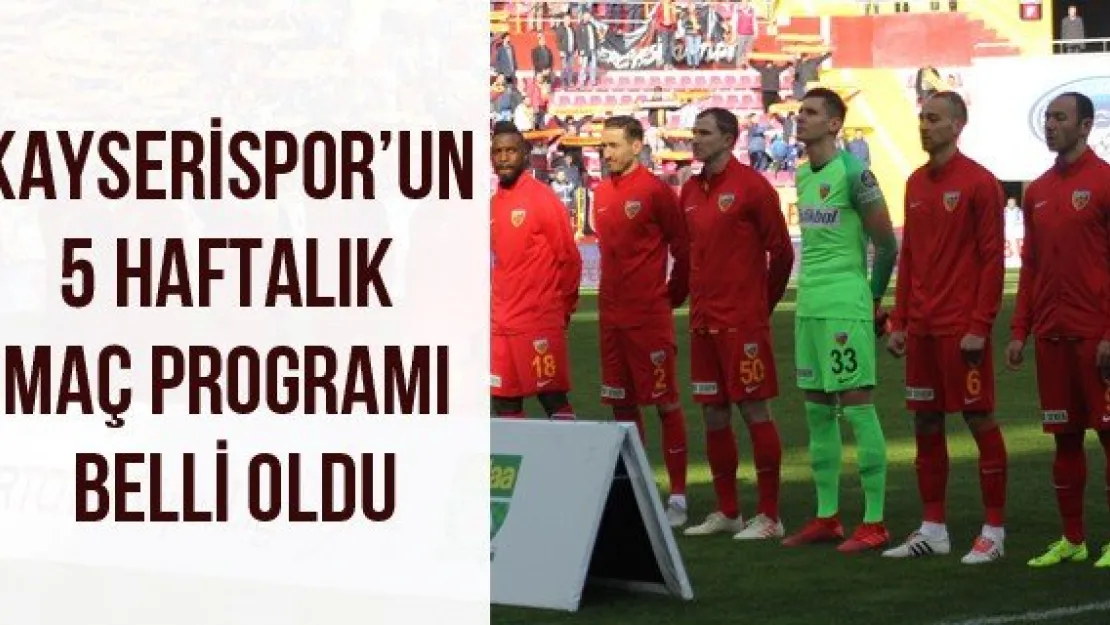 Kayserispor'un 5 haftalık maç programı belli oldu