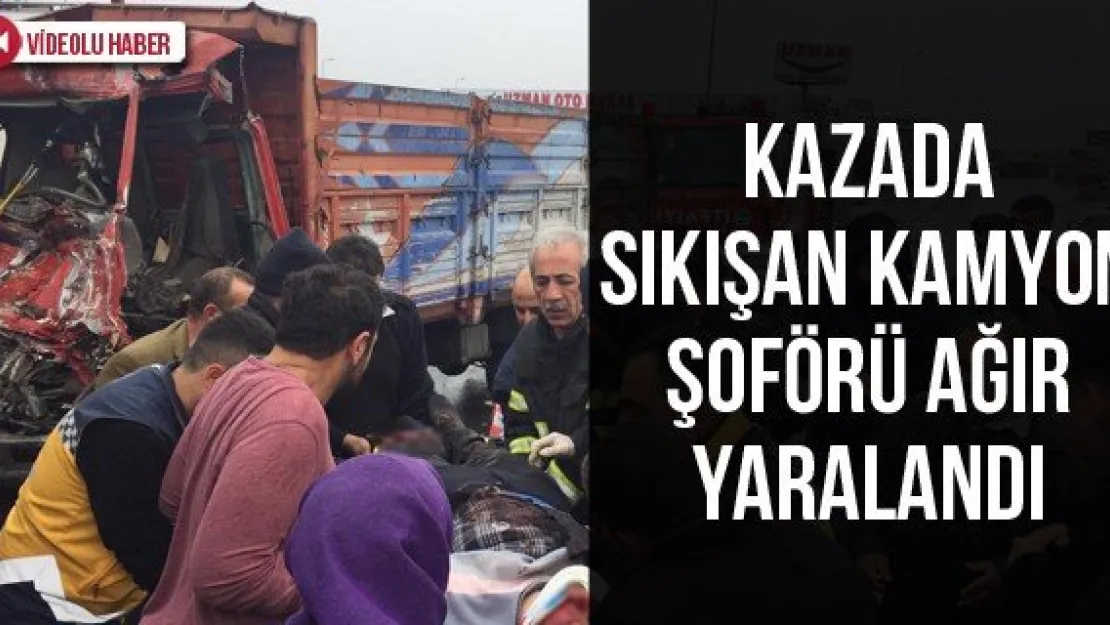 Kazada Sıkışan Kamyon Şoförü Ağır Yaralandı