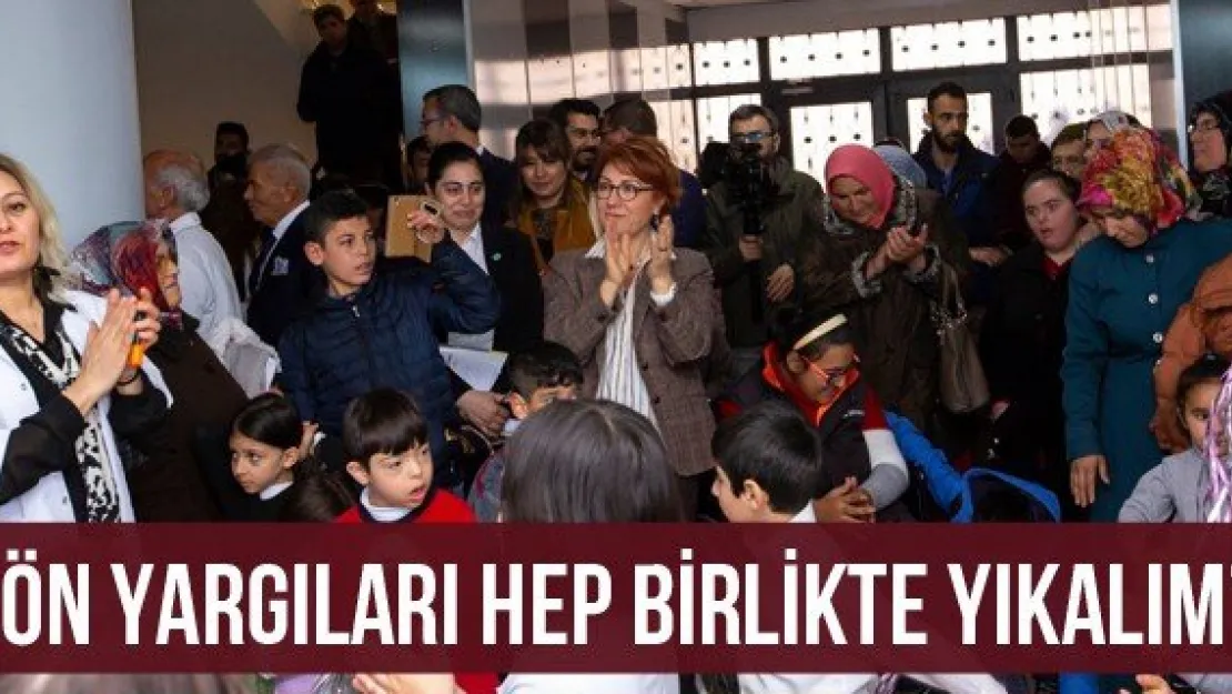 'Ön yargıları hep birlikte yıkalım'