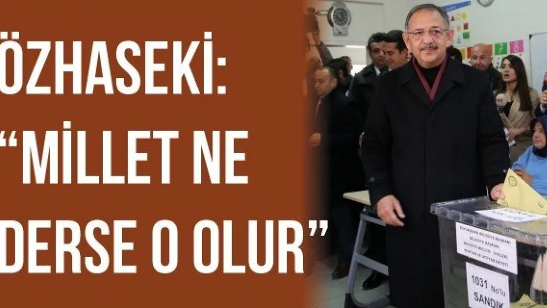 Özhaseki: &quotMillet ne derse o olur"