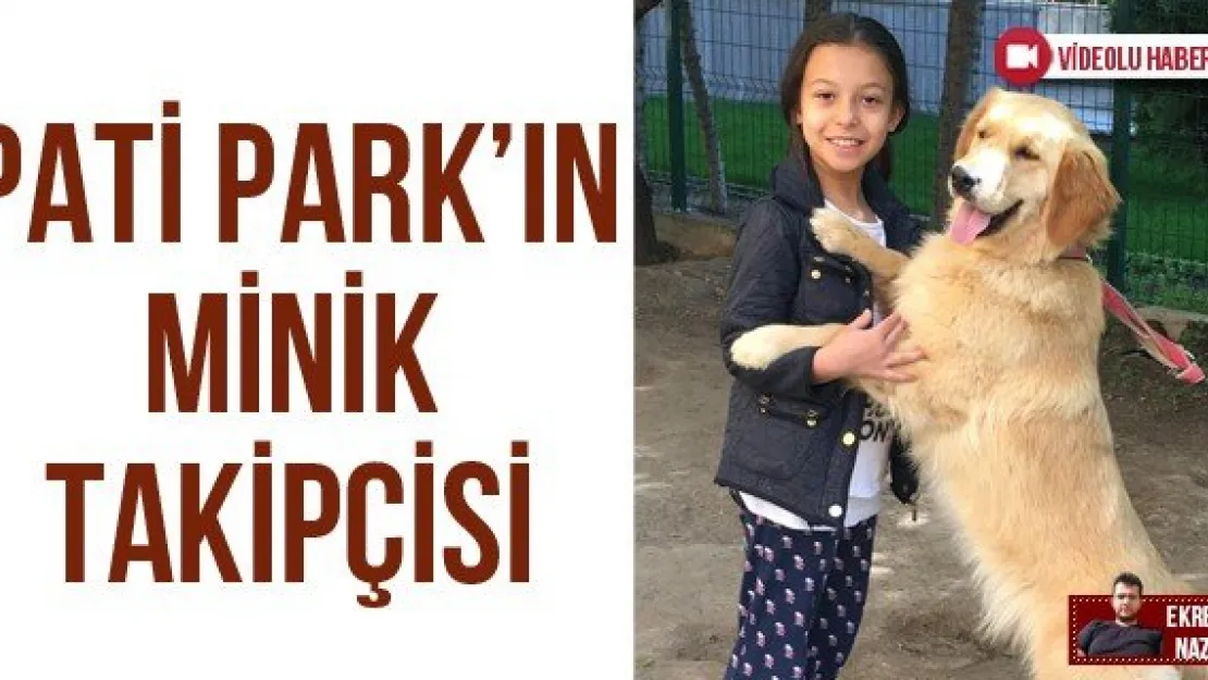 PATİ PARK'IN MİNİK TAKİPÇİSİ