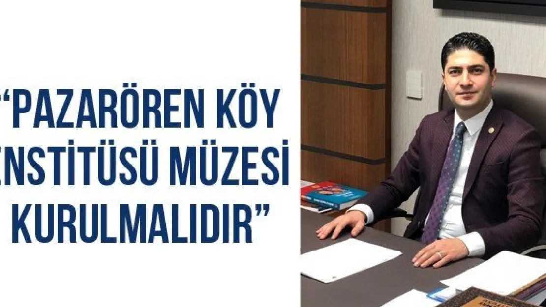 'Pazarören köy enstitüsü müzesi kurulmalıdır'