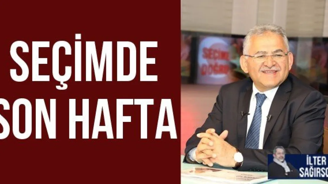 SEÇİMDE SON HAFTA