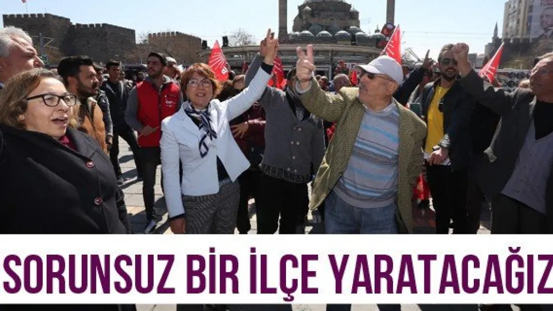 'Sorunsuz bir ilçe yaratacağız'