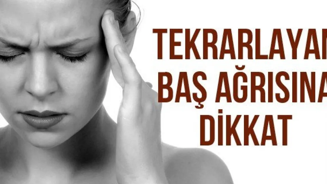 Tekrarlayan Baş Ağrısına Dikkat