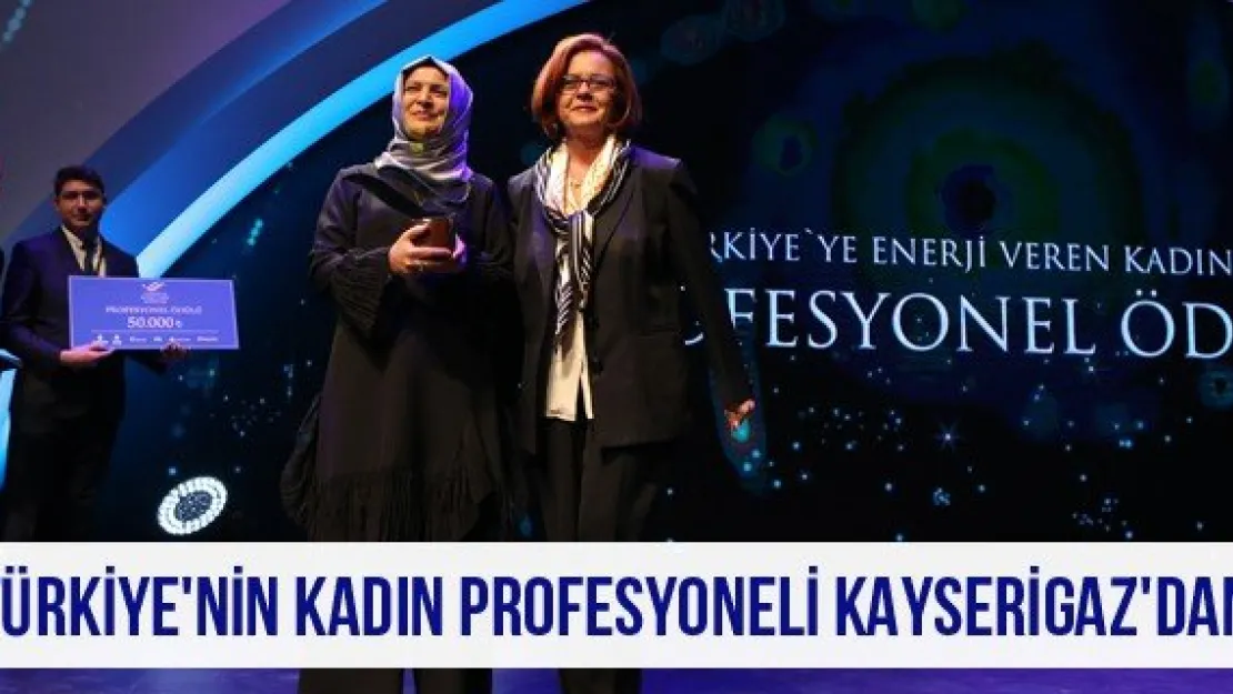Türkiye'nin Kadın Profesyoneli Kayserigaz'dan
