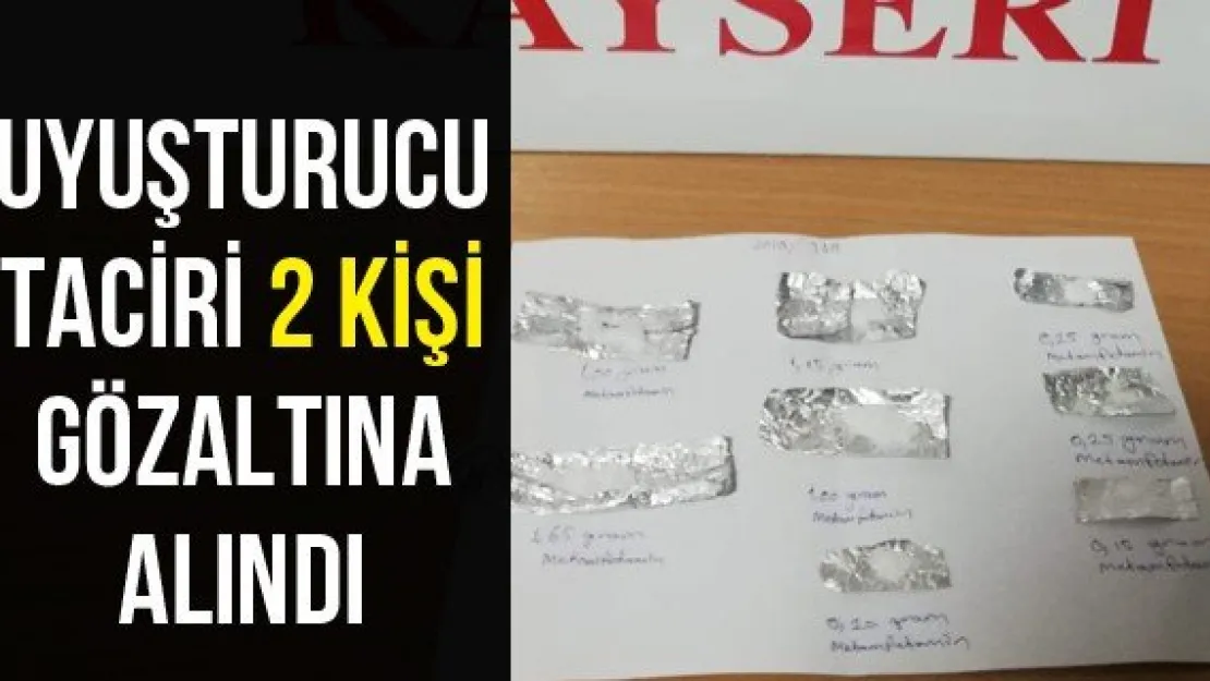 Uyuşturucu taciri 2 kişi gözaltına alındı