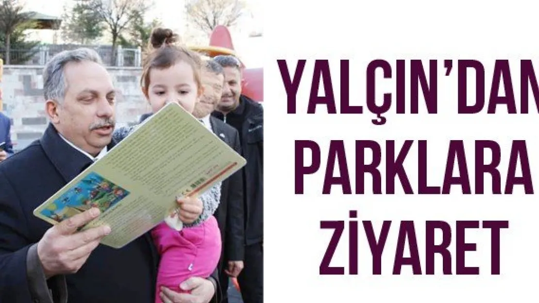 Yalçın'dan parklara ziyaret