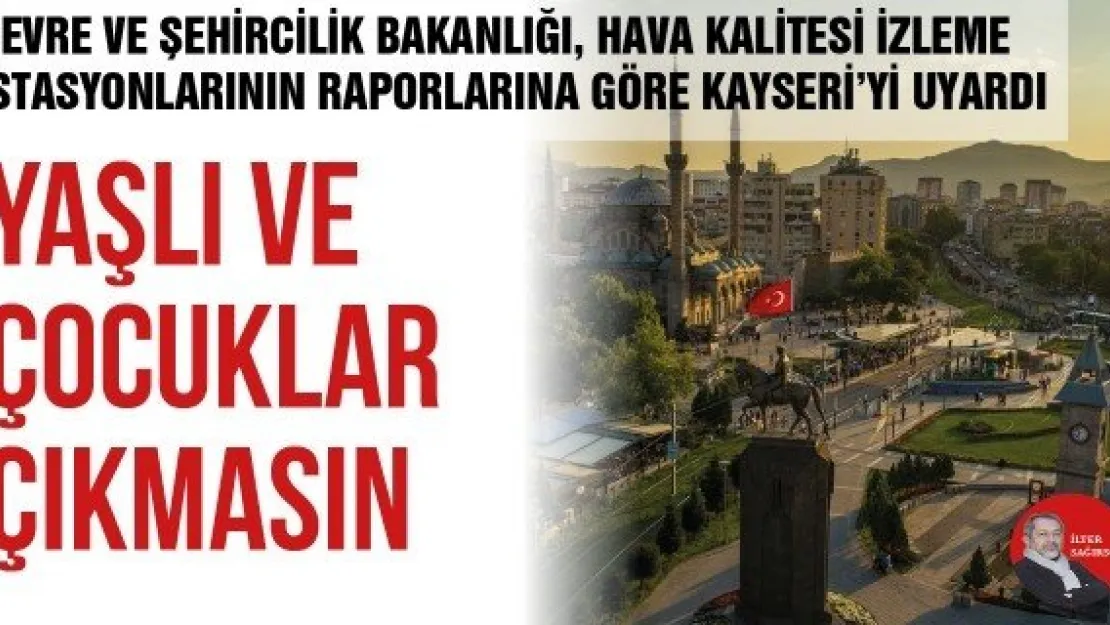 YAŞLI VE ÇOCUKLAR ÇIKMASIN