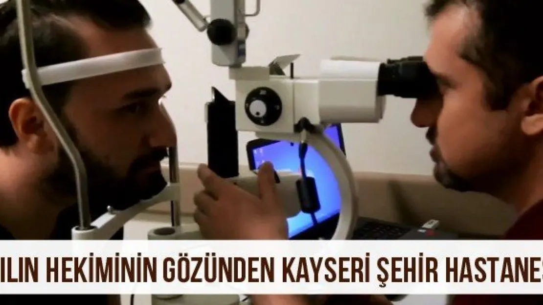 Yılın Hekiminin Gözünden Kayseri Şehir Hastanesi