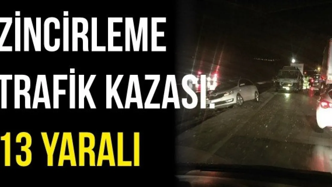 Zincirleme trafik kazası: 13 yaralı