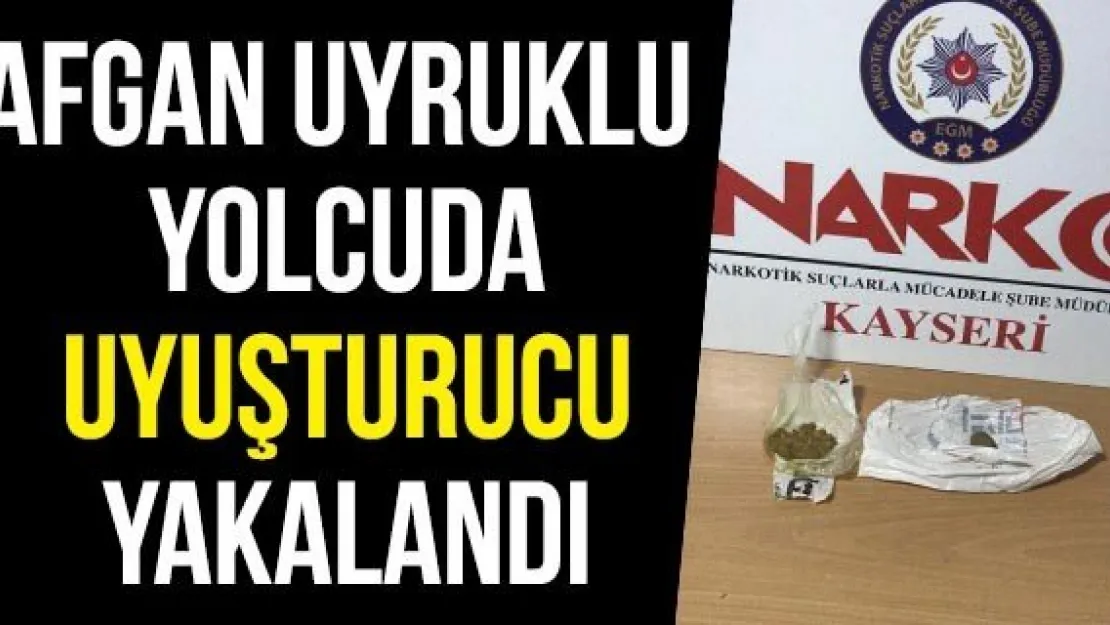 Afgan uyruklu yolcuda uyuşturucu yakalandı