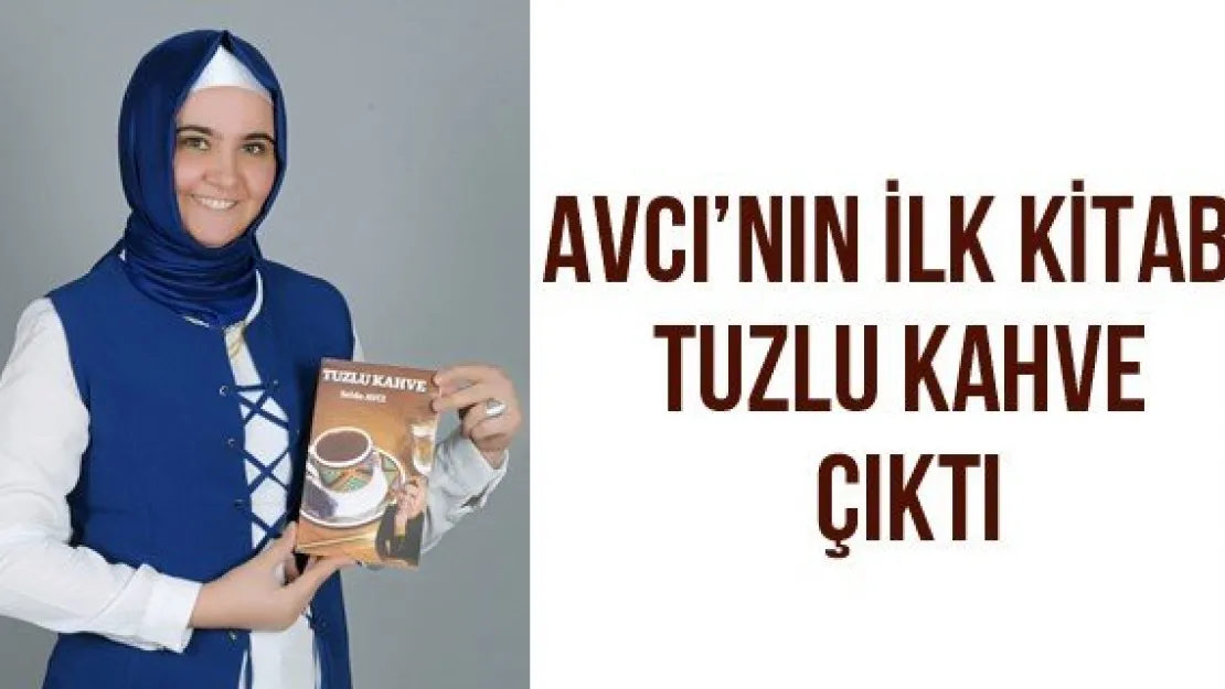 Avcı'nın ilk kitabı Tuzlu Kahve çıktı