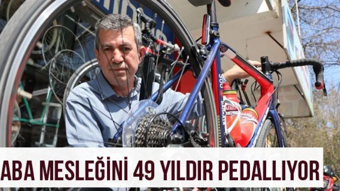 Baba Mesleğini 49 Yıldır Pedallıyor