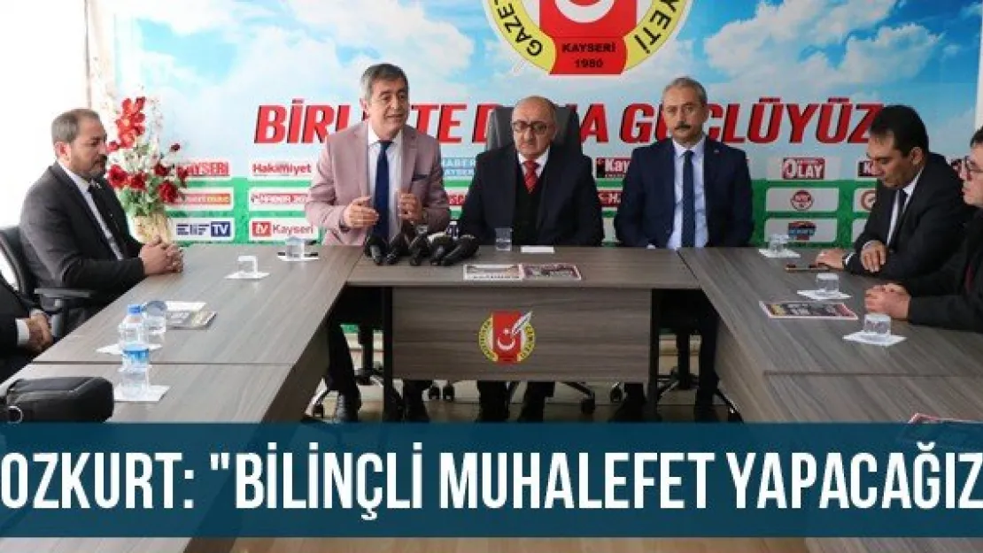 Bozkurt: &quotBilinçli muhalefet yapacağız"