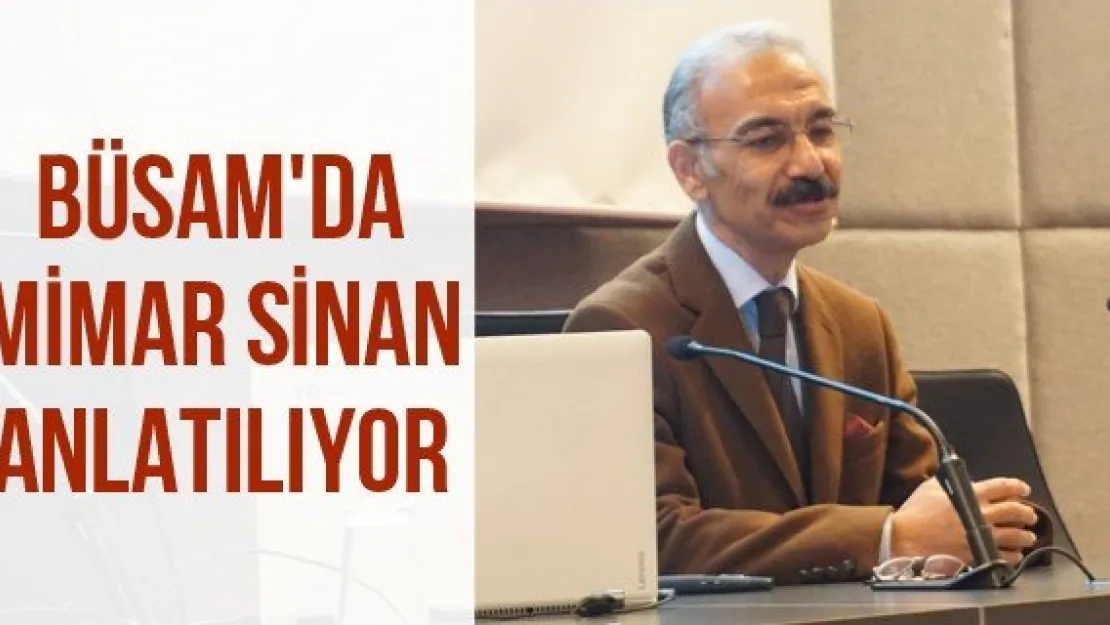 BÜSAM'da Mimar Sinan anlatılıyor