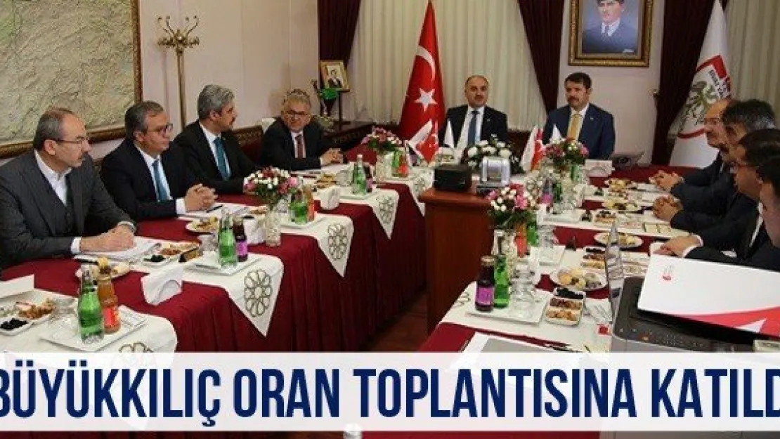 Büyükkılıç ORAN toplantısına katıldı
