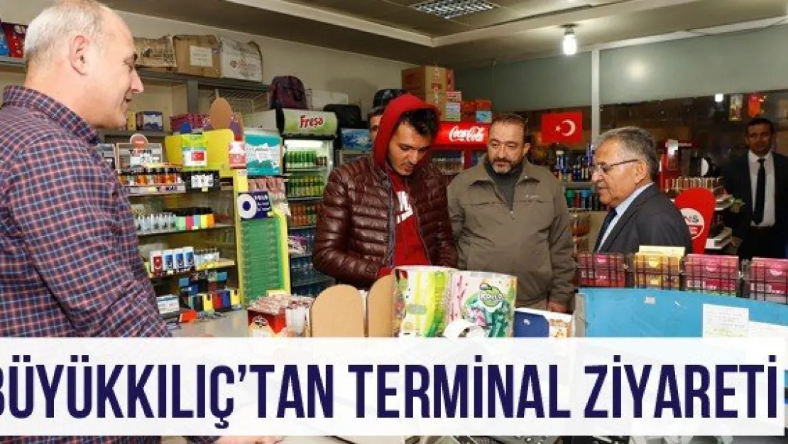 Büyükkılıç'tan Terminal Ziyareti