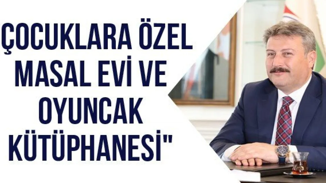 "Çocuklara özel masal evi ve oyuncak kütüphanesi"