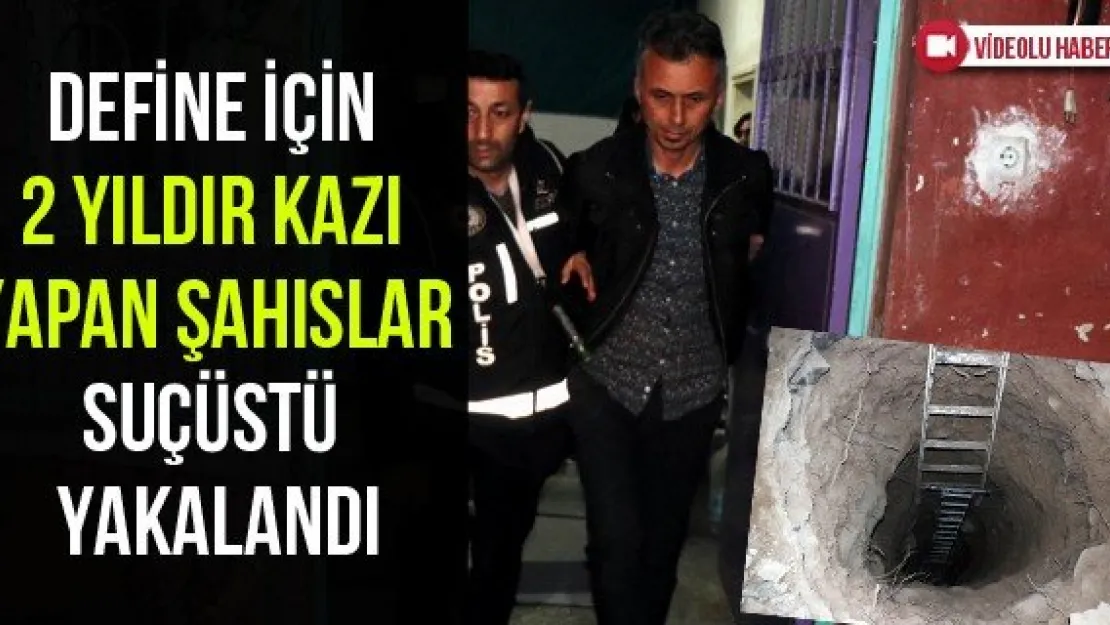 Define için 2 yıldır kazı yapan şahıslar suçüstü yakalandı