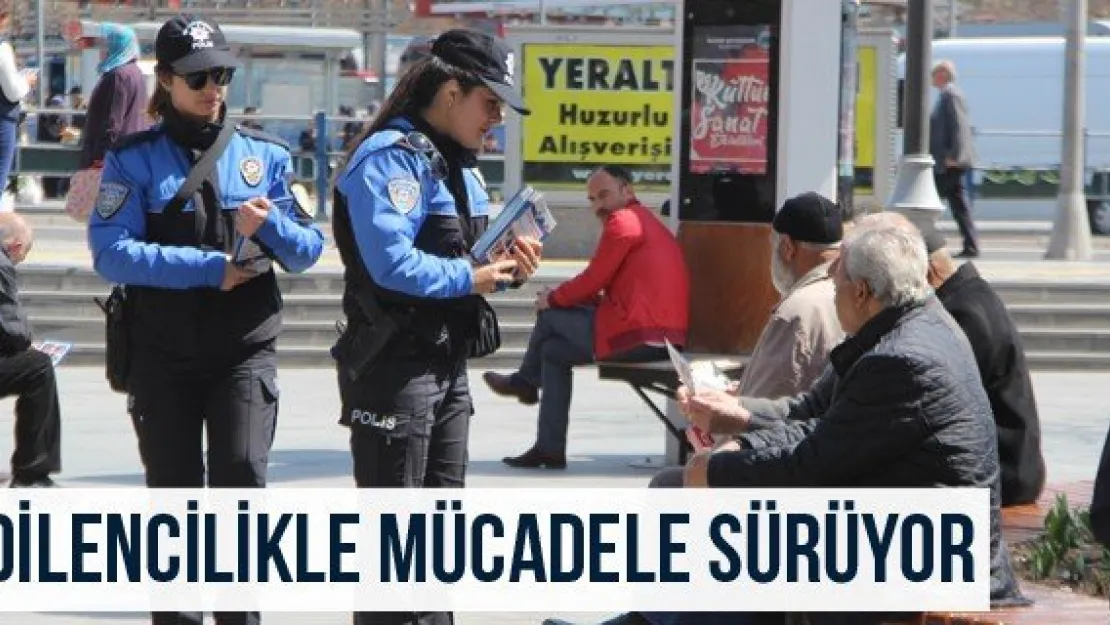 Dilencilikle Mücadele Sürüyor