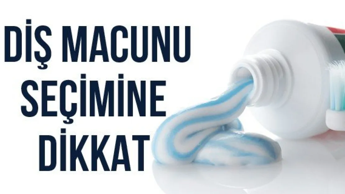 Diş Macunu Seçimine Dikkat