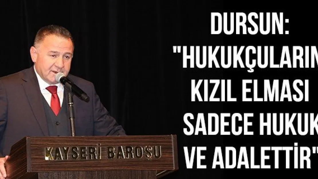 Dursun: &quotHukukçuların kızıl elması sadece hukuk ve adalettir"