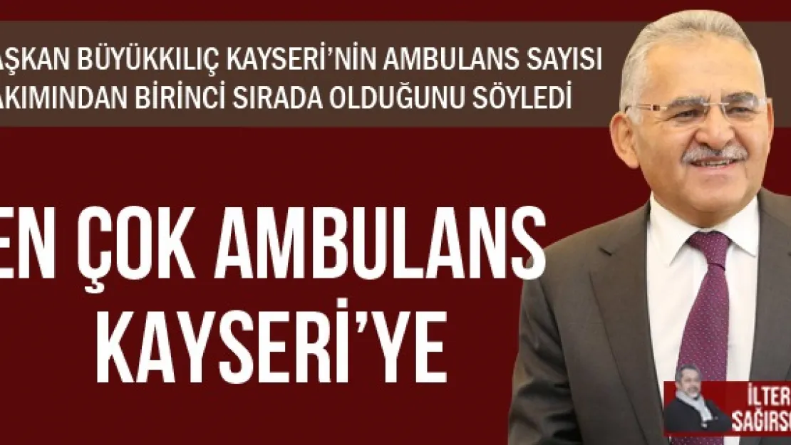 EN ÇOK AMBULANS KAYSERİ'YE