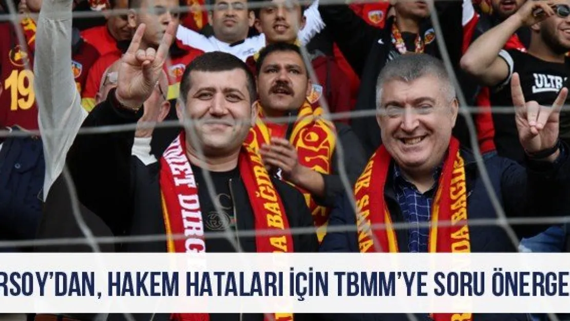 Ersoy'dan, Hakem hataları için TBMM'ye soru önergesi